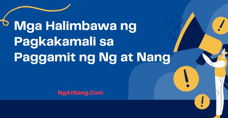 Mga Halimbawa ng Pagkakamali sa Paggamit ng Ng at Nang