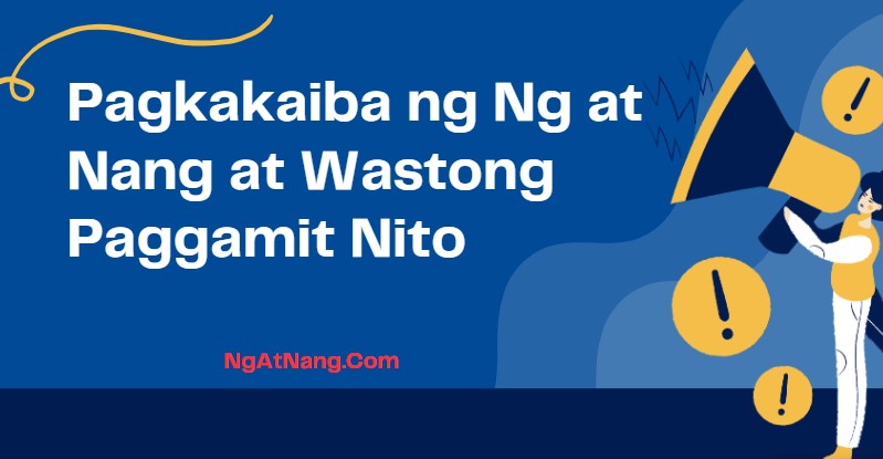 Pagkakaiba ng Ng at Nang at Wastong Paggamit Nito